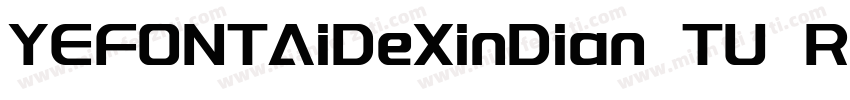 YEFONTAiDeXinDian TU Regular字体转换
